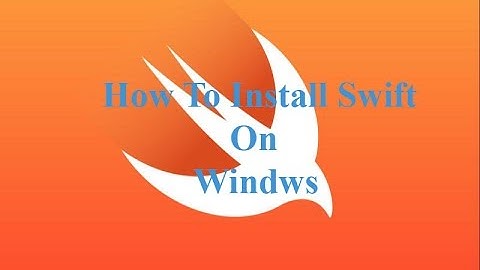Tutorials  - How to install Swift on Windows