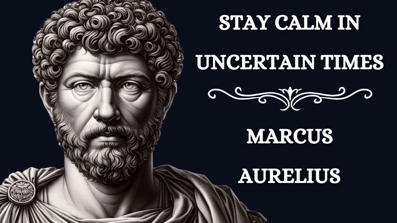 Stay Calm in Uncertain Times | Marcus Aurelius | Stoicism - YouTube