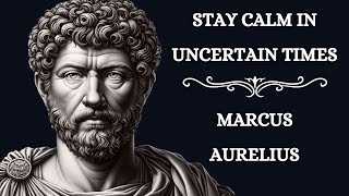 Stay Calm in Uncertain Times | Marcus Aurelius | Stoicism