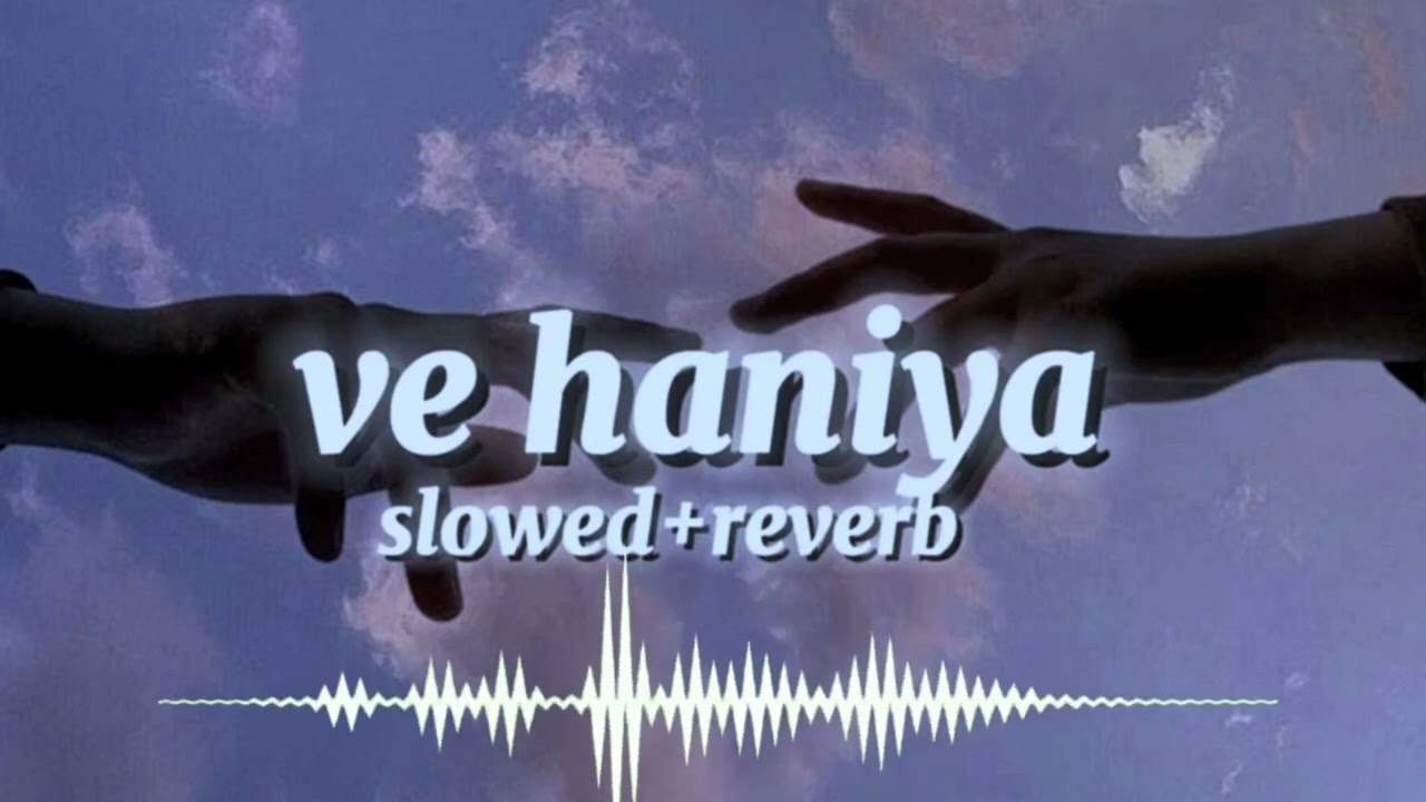 Ve Haaniyaan (Slowed + Reverb) | Ve Haniya Ve Dil Janiya | Danny