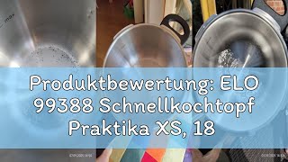 Produktbewertung: ELO 99388 Schnellkochtopf Praktika XS, 18 cm, Edelstahl