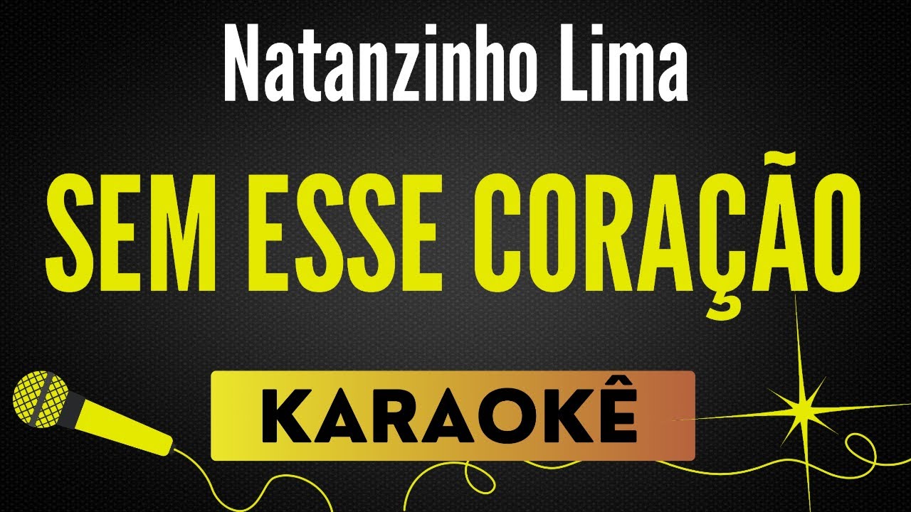 Sem Esse Coração - Versão Natanzinho Lima (No 12)🎙 Karaokê Profissional com Letra