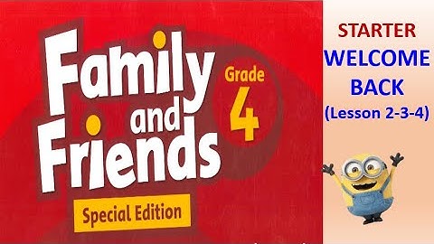 [Tiếng Anh lớp 4]_Family&Friends_STARTER_WELCOME BACK 2-3-4_Giọng phát âm của người bản xứ.