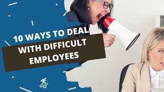 10 Ways to Manage Difficult Employees at Work | Management Tips