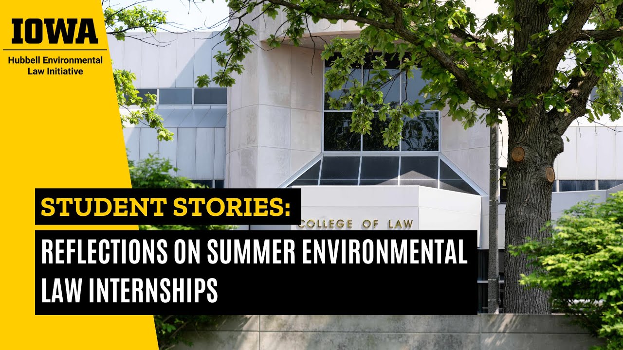 Summer Environmental Law Internships at Iowa Law - YouTube