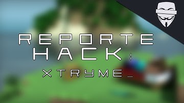 Reporte Hack #1 : xTRYMe_ - Kill Aura, Safe Walk, Fast Place e Anti KB. [Report Negado]