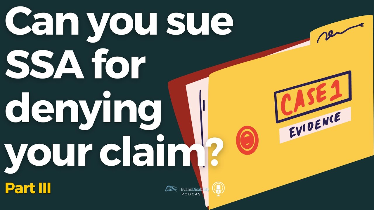 Can you sue SSA for denying your claim? Part III
