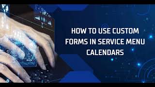 How to Use Custom Forms in Service Menu Calendars
