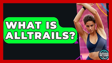 What Is AllTrails? - Running Beyond Limits