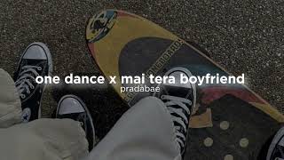 One dance x mai tera boyfriend (slow+reverb) ✧