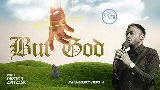 BUT GOD... When Mercy Steps in - Pastor Ayo Ajani