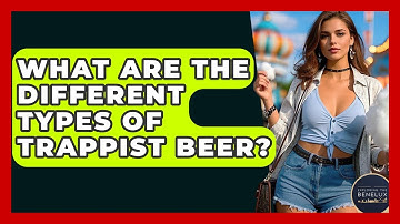 What Are The Different Types Of Trappist Beer? - Exploring The Benelux