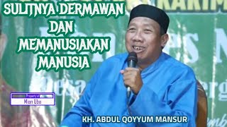 KH. ADBUL QOYYUM MANSUR | DAHSYATNYA SIFAT DERMAWAN @Ngajimodern 