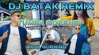 DJ BATAK REMIX || TUMBA GORENG cipt:nahum situmorang