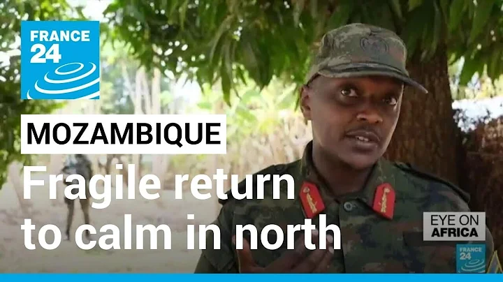 Mozambique insurgency: Fragile return to calm in C...