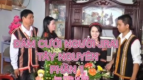 ĐÁM CƯỚI NGƯỜI TÂY NGUYÊN| LÀM LỄ CƯỚI THEO PHONG TỤC VÀ ĐÓN KHÁCH MỜI - PHẦN 1.#ĐÁMCƯỚIJRAI_BANA #