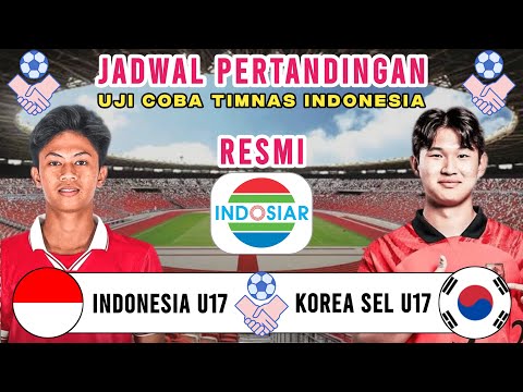 Jadwal Friendly Match 2023 - Indonesia U17 vs Korea Selatan U17 | Persiapan Piala Dunia U17 2023