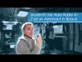 Students Use Ham Radio to Call an Astronaut in Space