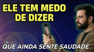 🟢 Ele é Louco por Você, Sente sua Falta, mas Tem Medo de Dizer