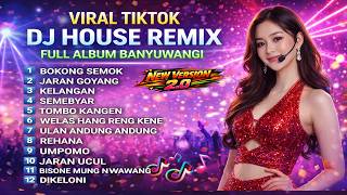 DJ HOUSE REMIX VIRAL TIKTOK 2026 🔥 FULL ALBUM BANYUWANGI TERBARU | JARAN GOYANG, SEMEBYAR