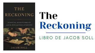 Nuestro Resumen del Libro The Reckoning de Jacob Soll.