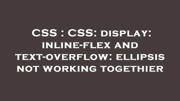 CSS : CSS: display: inline-flex and text-overflow: ellipsis not working togethier