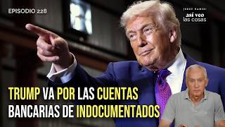 Undocumented and have a bank account? | Trump puts pressure on banks and remittances
