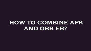How to combine apk and obb eb?