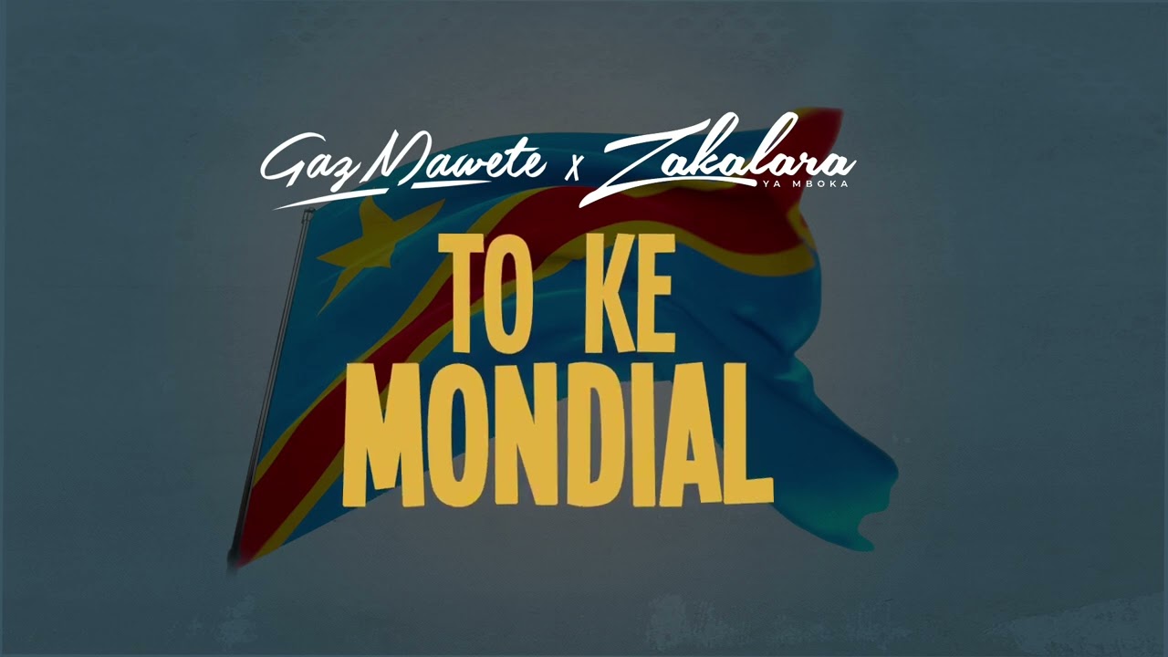 Gaz Mawete x Zakalara - To Ke Mondial