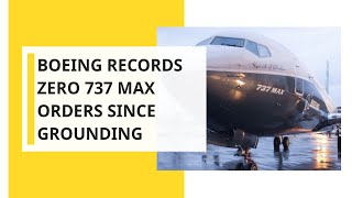 Boeing has not received any 737 Max orders since grounding - CEO