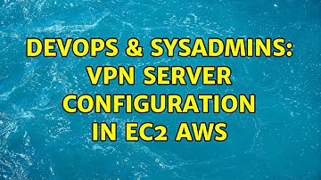 DevOps & SysAdmins: VPN Server configuration in Ec2 AWS