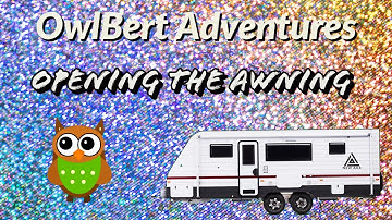 OwlBert Tutorial - New Age Road Owl - Caravan Tips - Opening the Awning
