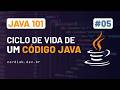 Java 101: Ciclo de Vida de um Código Java #05