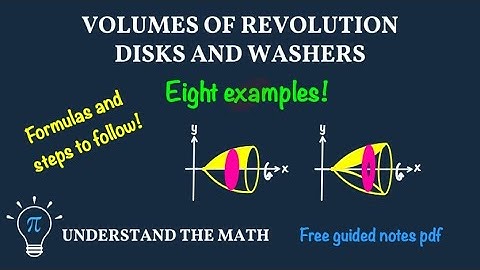 Volumes of Revolution Using Disks and Washers | 8 Worked Examples