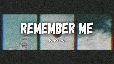UMI - Remember Me || lyrics