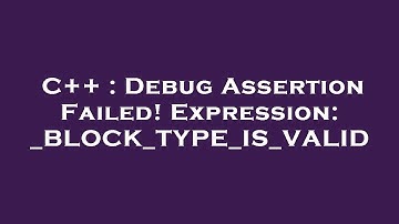 C++ : Debug Assertion Failed! Expression: _BLOCK_TYPE_IS_VALID