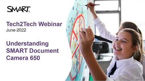 Understanding SMART Document Camera 650 - SMART Tech2Tech webinar