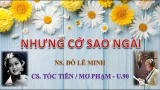 NHƯNG CỚ SAO NGÀI - NS Đỗ Lê Minh - CS Tóc Tiên / Mơ Phạm U.90
