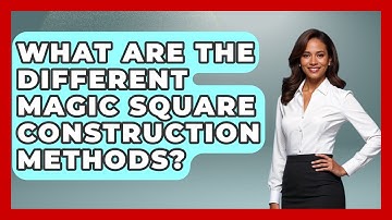 What Are The Different Magic Square Construction Methods? - The Numbers Channel
