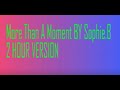 MORE THAN A MOMENT BY SOPHIE.B || 2 HOUR VERSION ||