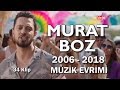 Murat Boz Müzik Evrimi #3 | 2006 - 2018 Dünyalarca Müzik