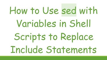 How to Use sed with Variables in Shell Scripts to Replace Include Statements