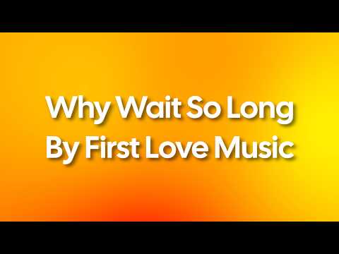 Why Wait So Long by First Love Music Lyric Video