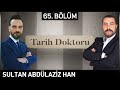 &quot;SULTAN ABDÜLAZİZ HAN&quot; - Tarih Doktoru 65. Bölüm - Ahmet Anapalı | Berat Tv