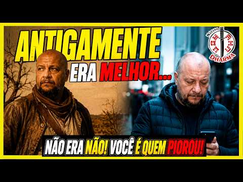 Antigamente era Melhor? NÃO!!! Você é quem PIOROU!