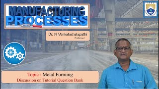 Metal Forming Discussion on Tutorial Question Bank by Dr. N Venkatachalapathi