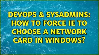 DevOps & SysAdmins: How to force IE to choose a network card in Windows? (6 Solutions!!) Wealth