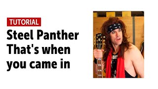 Video thumbnail of "Steel Panther "That's when you came in" - Workshop with Satchel"