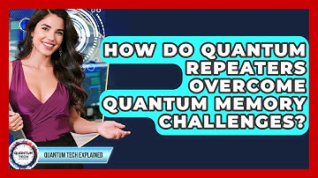 How Do Quantum Repeaters Overcome Quantum Memory Challenges? - Quantum Tech Explained