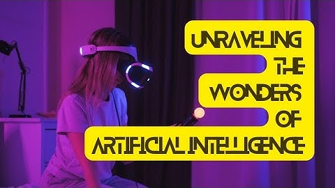 "Unraveling the Wonders of Artificial Intelligence"